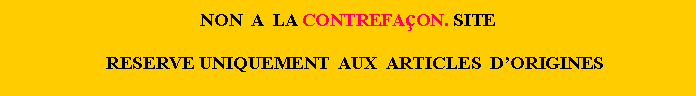 Zone de Texte: NON  A  LA CONTREFAON. SITE   RESERVE UNIQUEMENT  AUX  ARTICLES  DORIGINES